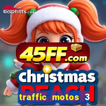 traffic motos 3 dinheiro infinito